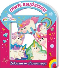 Moje Jednorożce Chwyć Książeczkę.Zabawa w chowanego -  - książka