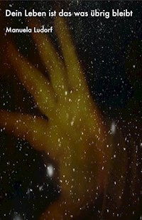 Dein Leben ist das was übrig bleibt - Manuela Ludorf - ebook