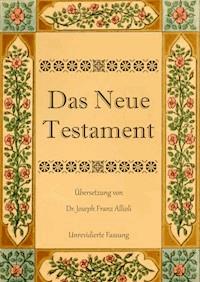 Das Neue Testament. Aus der Vulgata mit Bezug auf den Grundtext neu übersetzt, von Dr. Joseph Franz Allioli. - Joseph Franz Allioli - ebook