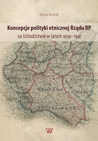 Koncepcje polityki etnicznej Rządu RP na Uchodźstwie w latach 1939-1947 - Koziński Bartosz - książka