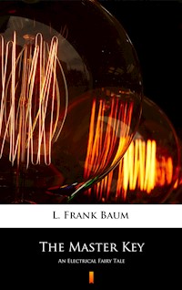 The Master Key. An Electrical Fairy Tale - L. Frank Baum - ebook