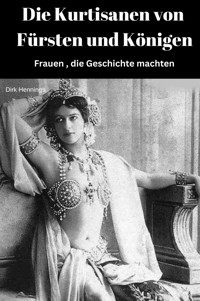 Die Kurtisanen von Fürsten und Königen - Dirk Hennings - ebook