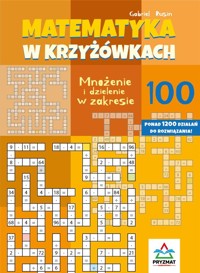 Matematyka w krzyżówkach. Mnożenie i dzielenie w zakresie do 100 - Gabriel Rusin - książka
