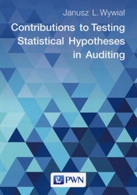 Contributions to Testing Statistical Hypotheses in Auditing - Janusz L. Wywiał - książka