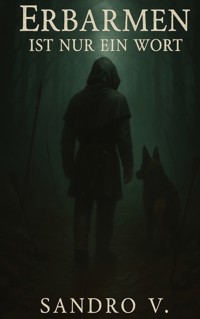 Erbarmen ist nur ein Wort - Sandro V. - ebook