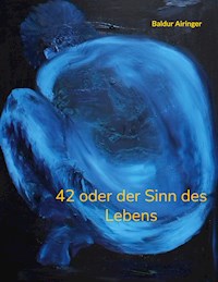 42 oder der Sinn des Lebens - Baldur Airinger - ebook