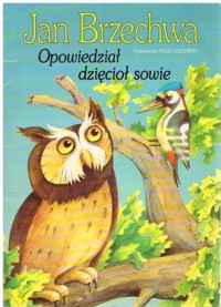Opowiedział dzięcioł sowie - Jan Brzechwa - ebook