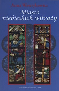 Miasto niebieskich witraży - Anna Wawrykowicz - książka