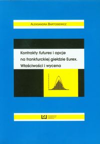 Kontrakty futures i opcje na frankfurckiej giełdzie Eurex - Bartosiewicz Aleksandra - książka