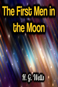 The First Men in the Moon - H G Wells - ebook