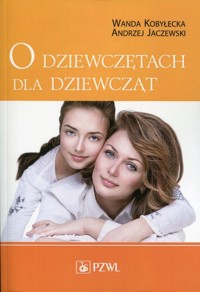 O dziewczętach dla dziewcząt - Andrzej Jaczewski, Wanda Kobyłecka - książka