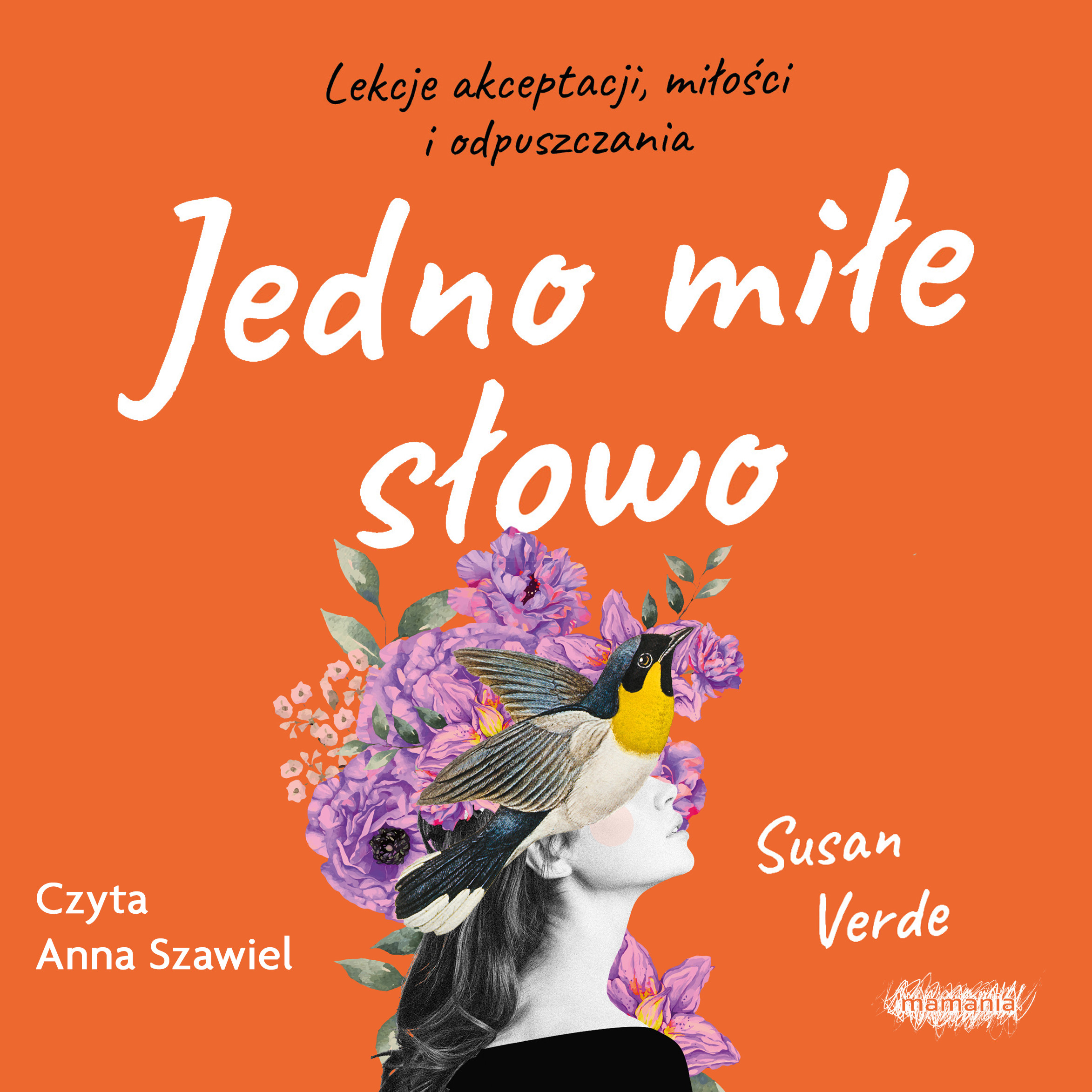 Jedno miłe słowo. Lekcje akceptacji, miłości i odpuszczania