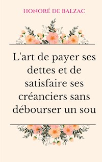 L'art de payer ses dettes et de satisfaire ses créanciers sans débourser un sou - Honoré de Balzac - ebook