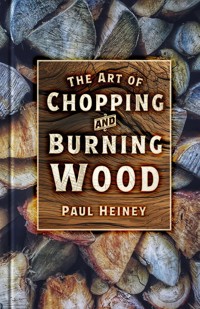 The Art of Chopping and Burning Wood - Paul Heiney - ebook