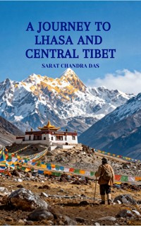 A Journey to Lhasa and Central Tibet - Sarat Chandra Das - ebook
