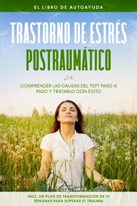 Trastorno de estrés postraumático: El libro de autoayuda – Comprender las causas del TEPT paso a paso y tratarlo con éxito – Incluye un plan de transformación de 10 semanas para superar el trauma - Carolin Rehnberg - ebook