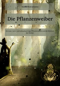 Die Pflanzenweiber - Andrea Merle Schwörer - ebook