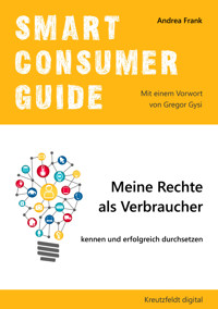 Smart Consumer Guide: Meine Rechte als Verbraucher kennen und erfolgreich durchsetzen - Andrea Frank - ebook