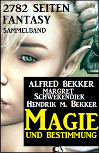 Magie und Bestimmung: 2782 Seiten Fantasy Sammelband - Alfred Bekker - ebook