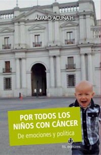 Por todos los niños con cáncer: de emociones y política - Álvaro Ácuña H. - ebook