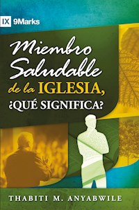 Miembro saludable de la iglesia, ¿qué significa? - Thabiti M. Anyabwile - ebook
