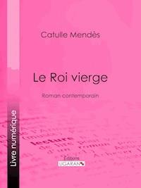 Le Roi vierge - Ligaran - ebook