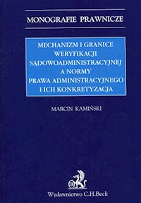 Mechanizm i granice weryfikacji sądowoadministracyjnej a normy prawa administracyjnego i ich konkretyzacja - Marcin Kamiński - książka