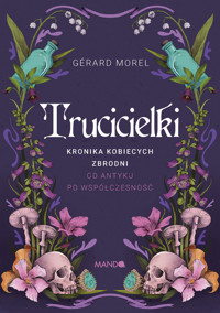 Trucicielki. Kronika kobiecych zbrodni - od antyku po współczesność - Gérard Morel - książka