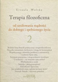 Terapia filozoficzna - od umiłowania mądrości do dobrego i spełnionego życia. Tom 2 - Urszula Wolska - książka