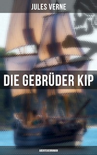 Die Gebrüder Kip: Abenteuerroman - Jules Verne - ebook