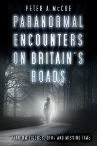 Paranormal Encounters on Britain's Roads - Peter A. McCue - ebook