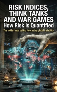 Risk Indices, Think Tanks and War Games: How Risk Is Quantified - Noah Barrett - ebook