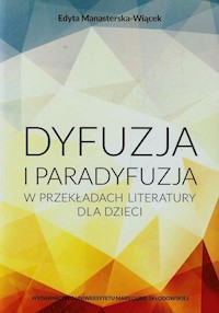 Dyfuzja i paradyfuzja w przekładach literatury dla dzieci - Manasterska-Wiącek Edyta - książka