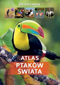 Atlas ptaków świata 250 gatunków/SBM - Twardowska Kamila, Twardowski Jacek - książka