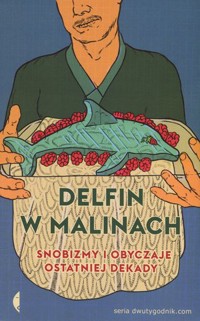 Delfin w malinach. Snobizmy i obyczaje ostatniej dekady - zbiorowa praca - książka