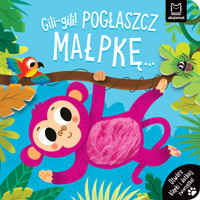 Gili-gili! Pogłaszcz małpkę… Otwórz klapki i dotknij zwierzątka! - Agnieszka Bator - książka