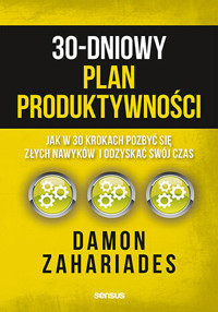 30-dniowy plan produktywności. Jak w 30 krokach pozbyć się złych nawyków i odzyskać swój czas - Damon Zahariades - audiobook + książka