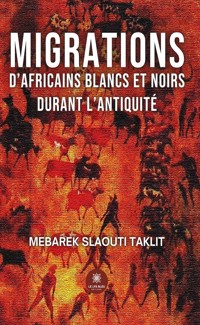 Migrations d’africains blancs et noirs durant l’antiquité - Mebarek Slaouti Taklit - ebook