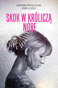 Skok w króliczą norę - Izabela Szolc, Adrianna Michalewska - książka