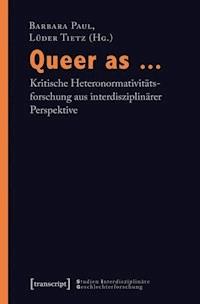 Queer as ... - Kritische Heteronormativitätsforschung aus interdisziplinärer Perspektive -  - ebook