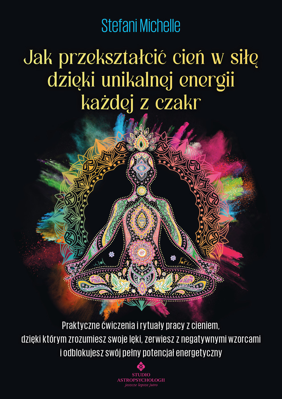 Jak przekształcić cień w sile dzięki unikalnej energii każdej z czakr