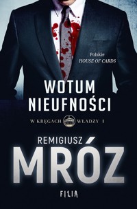 Wotum nieufności. W kręgach władzy. Tom 1 - Remigiusz Mróz - książka