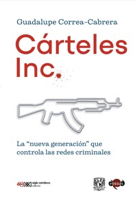 Cárteles Inc. - Guadalupe Correa-Cabrera - ebook