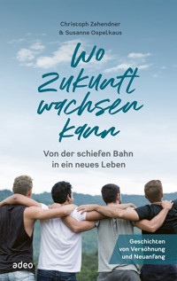 Wo Zukunft wachsen kann - Christoph  Zehendner - ebook