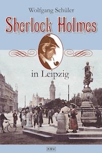 Sherlock Holmes in Leipzig - Wolfgang Schüler - ebook