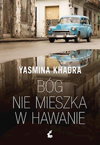 Bóg nie mieszka w Hawanie - Yasmina Khadra - książka