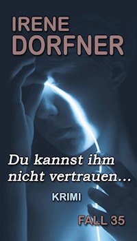 Du kannst ihm nicht vertrauen... - Irene Dorfner - ebook