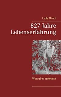 827 Jahre Lebenserfahrung - Lydia Girndt - ebook