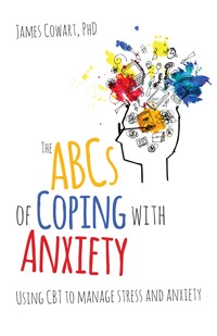 The ABCS of Coping with Anxiety - James Cowart phD - ebook