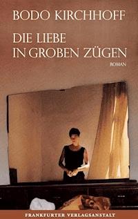 Die Liebe in groben Zügen - Bodo Kirchhoff - ebook